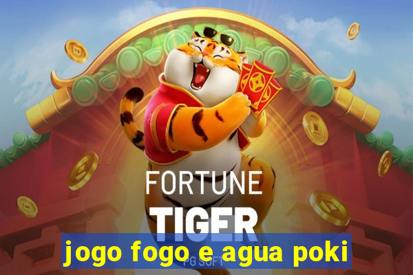 jogo fogo e agua poki